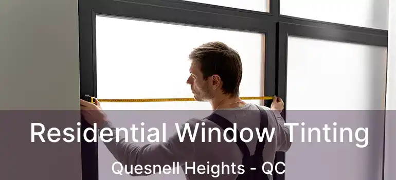  Residential Window Tinting Quesnell Heights - QC