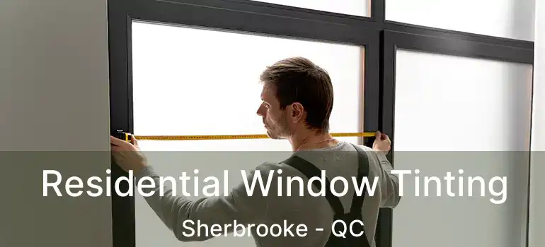  Residential Window Tinting Sherbrooke - QC