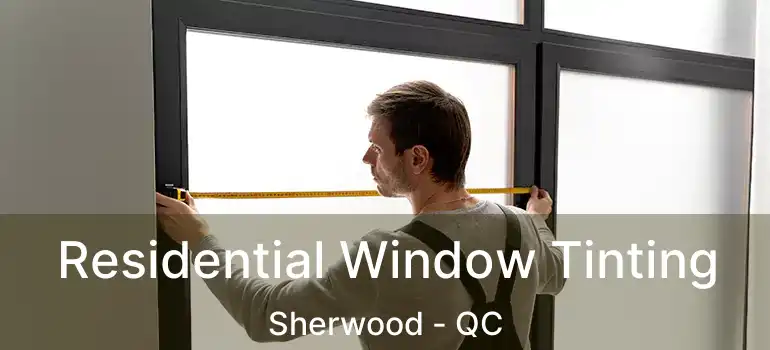  Residential Window Tinting Sherwood - QC