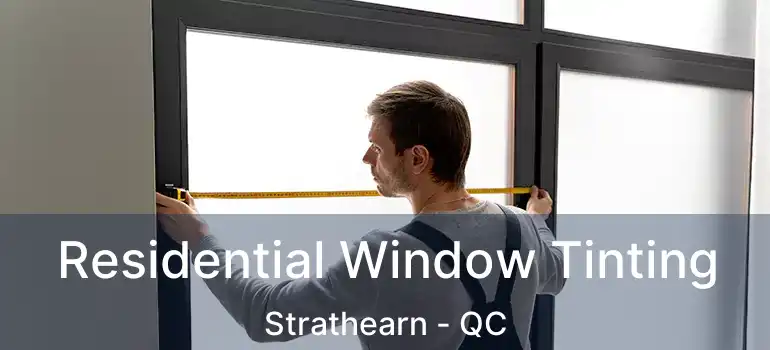  Residential Window Tinting Strathearn - QC