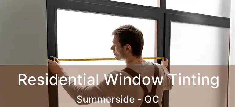  Residential Window Tinting Summerside - QC