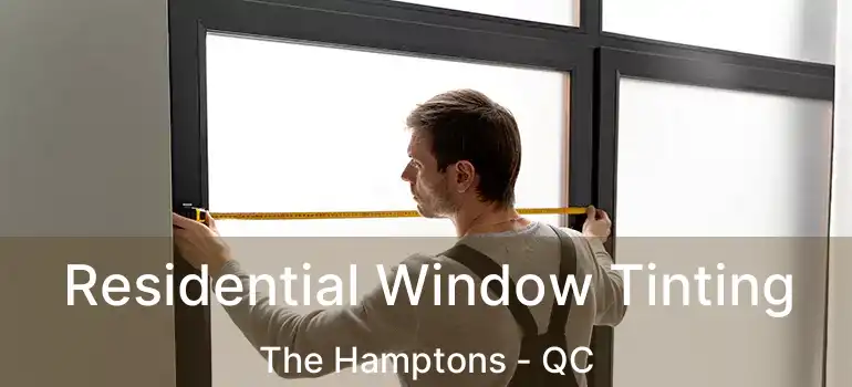  Residential Window Tinting The Hamptons - QC