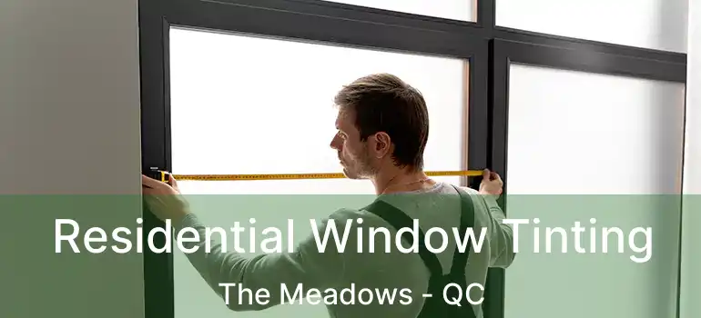  Residential Window Tinting The Meadows - QC