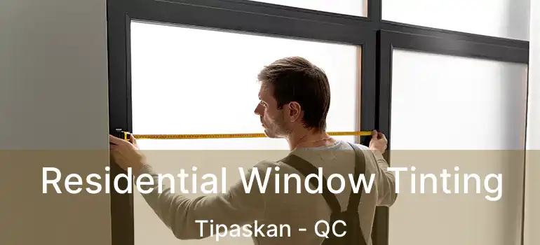  Residential Window Tinting Tipaskan - QC