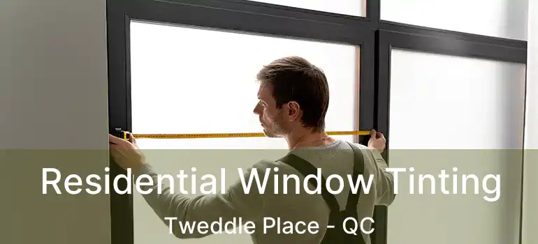  Residential Window Tinting Tweddle Place - QC