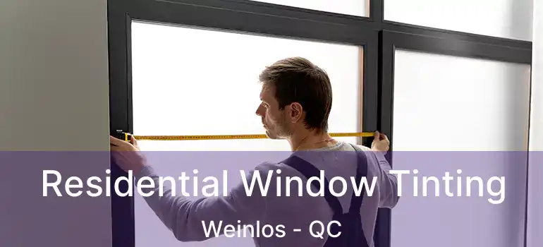  Residential Window Tinting Weinlos - QC