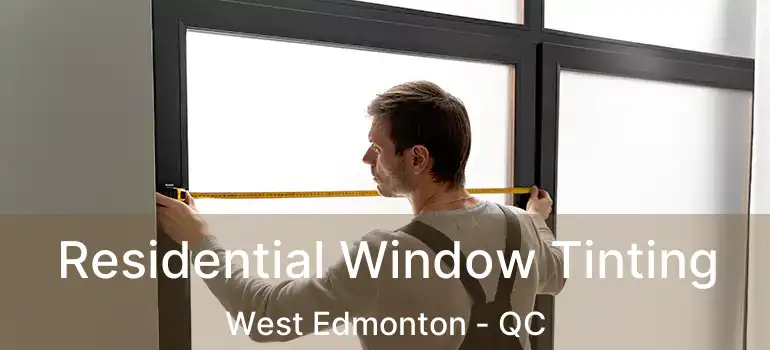  Residential Window Tinting West Edmonton - QC