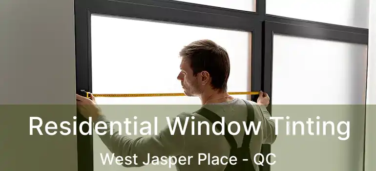  Residential Window Tinting West Jasper Place - QC