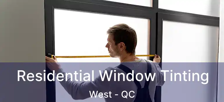  Residential Window Tinting West - QC
