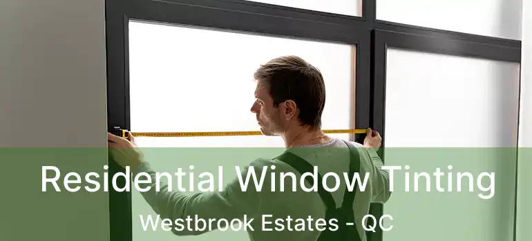  Residential Window Tinting Westbrook Estates - QC