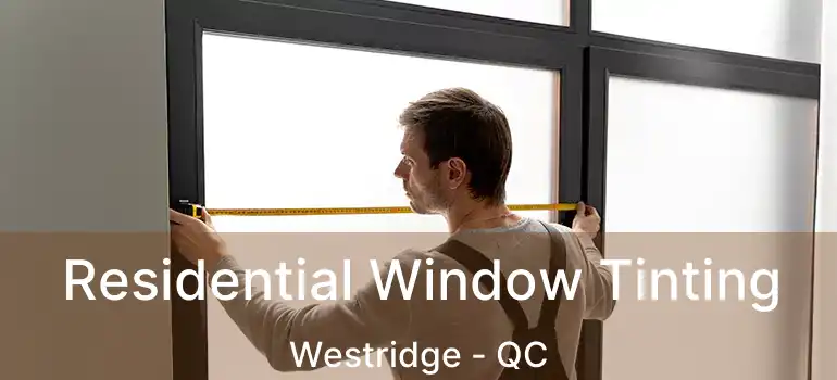  Residential Window Tinting Westridge - QC
