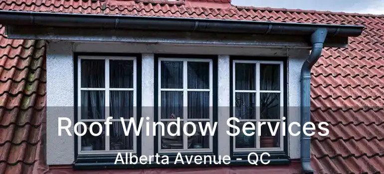  Roof Window Services Alberta Avenue - QC