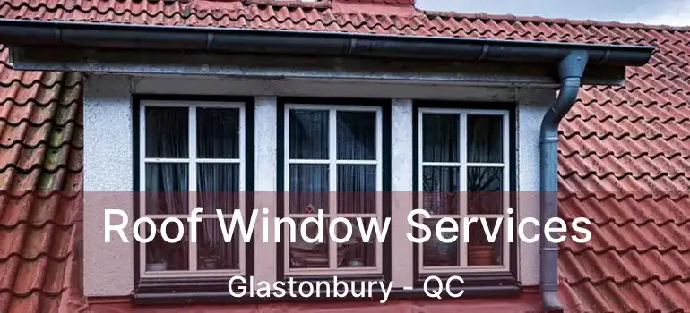  Roof Window Services Glastonbury - QC