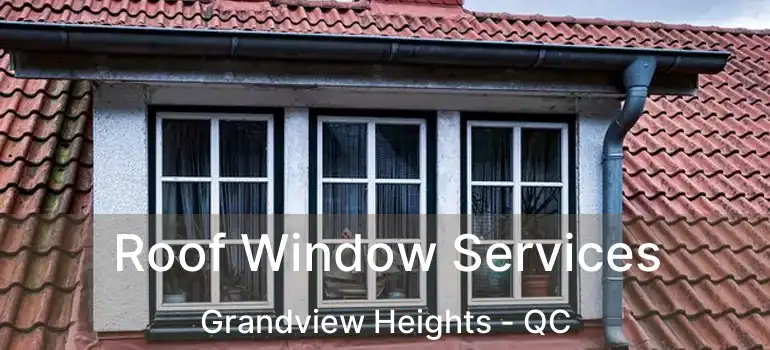  Roof Window Services Grandview Heights - QC