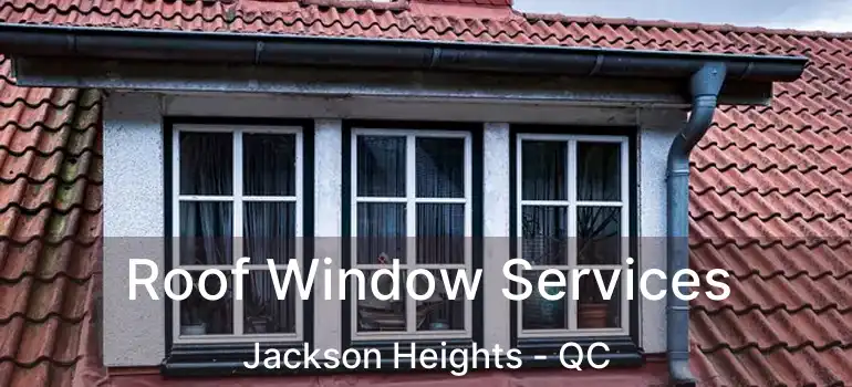  Roof Window Services Jackson Heights - QC