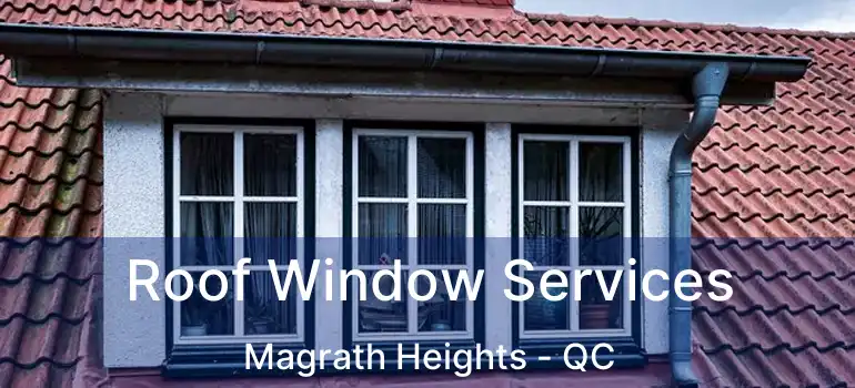  Roof Window Services Magrath Heights - QC