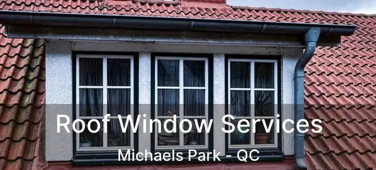  Roof Window Services Michaels Park - QC