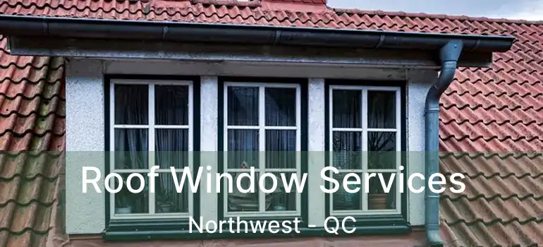  Roof Window Services Northwest - QC