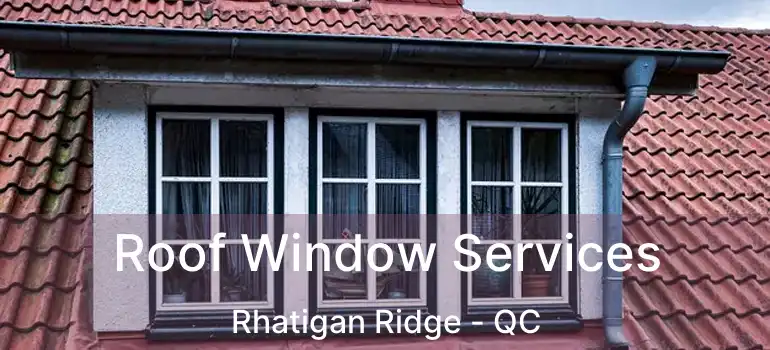  Roof Window Services Rhatigan Ridge - QC