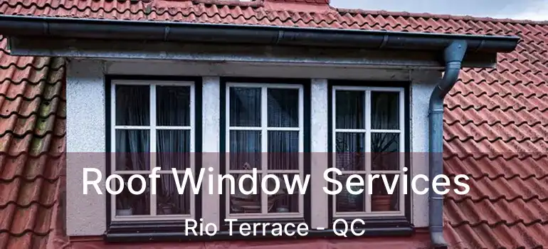  Roof Window Services Rio Terrace - QC