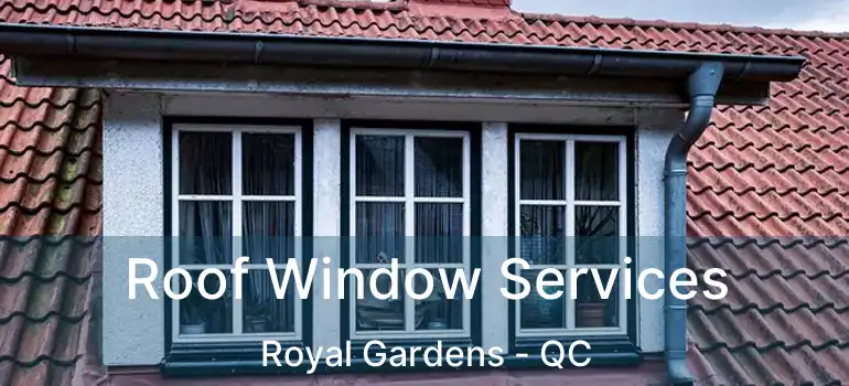  Roof Window Services Royal Gardens - QC