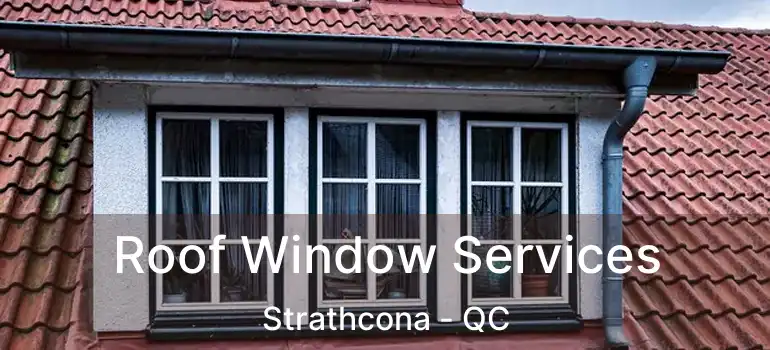  Roof Window Services Strathcona - QC