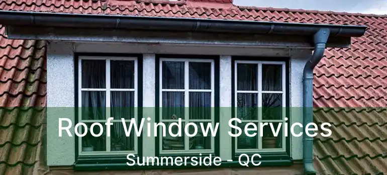  Roof Window Services Summerside - QC