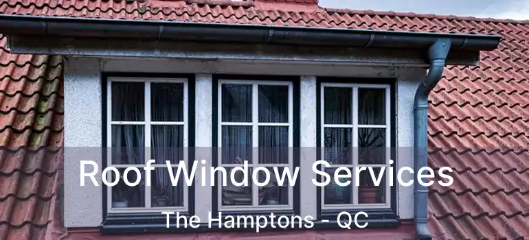  Roof Window Services The Hamptons - QC