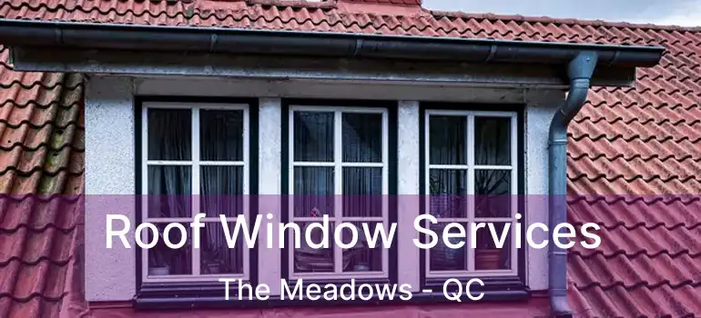  Roof Window Services The Meadows - QC