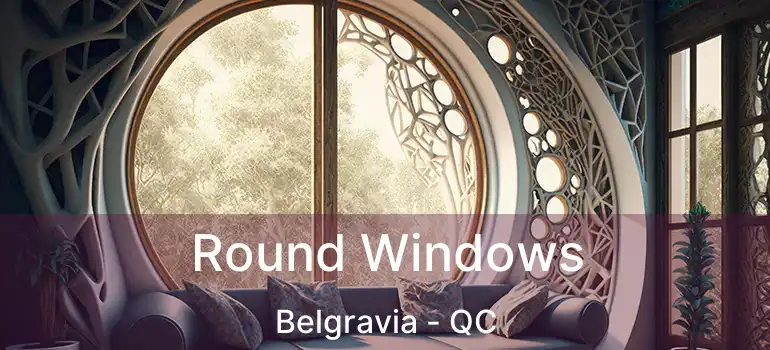  Round Windows Belgravia - QC