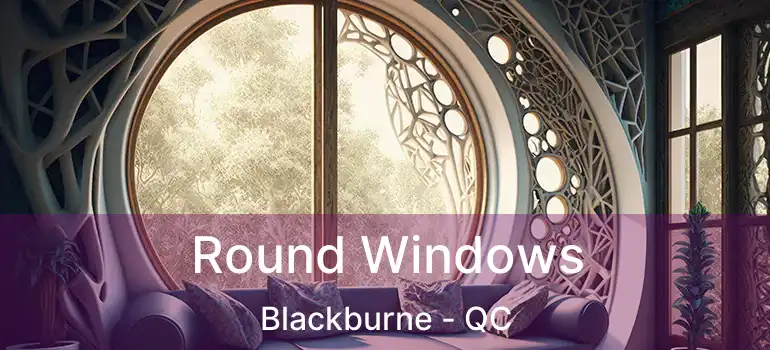  Round Windows Blackburne - QC