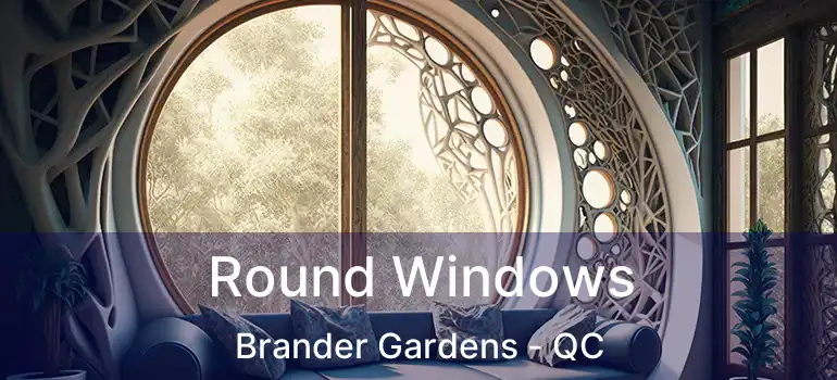  Round Windows Brander Gardens - QC