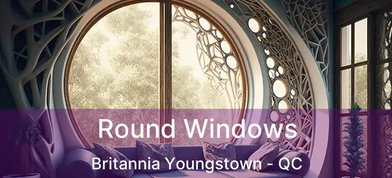  Round Windows Britannia Youngstown - QC