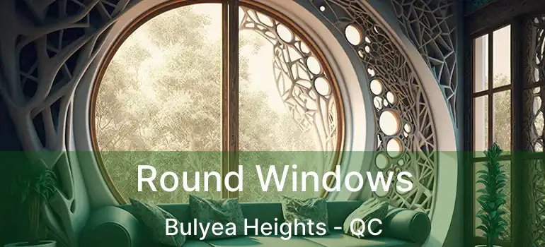  Round Windows Bulyea Heights - QC