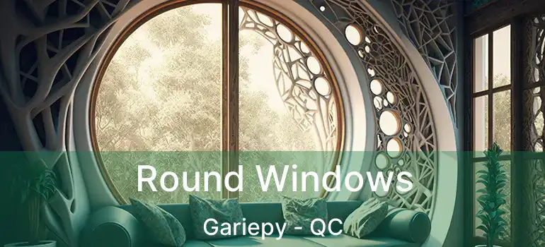  Round Windows Gariepy - QC