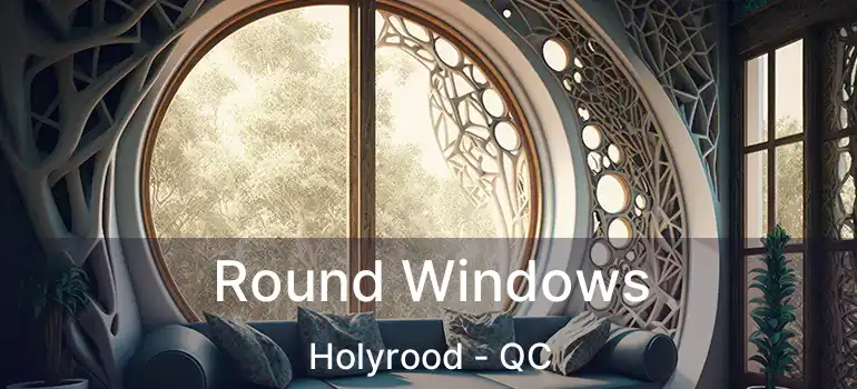  Round Windows Holyrood - QC
