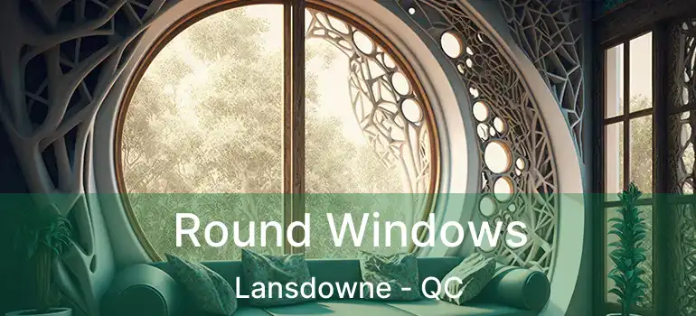  Round Windows Lansdowne - QC