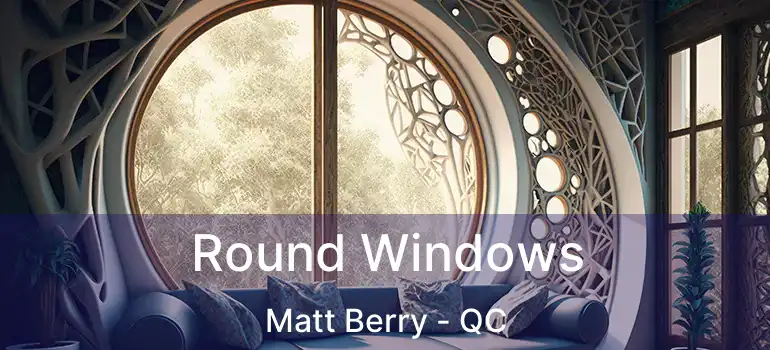  Round Windows Matt Berry - QC