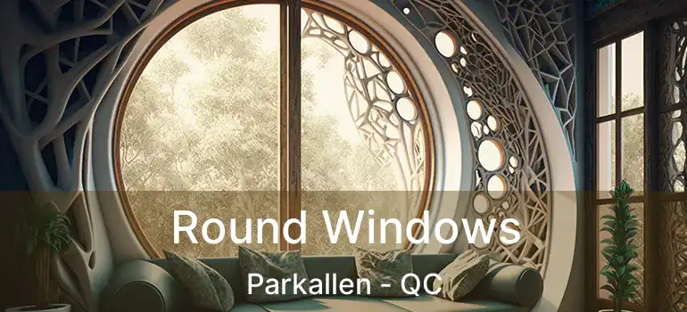  Round Windows Parkallen - QC