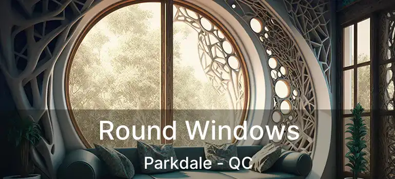  Round Windows Parkdale - QC