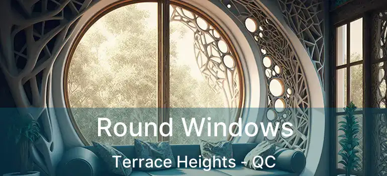  Round Windows Terrace Heights - QC