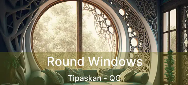  Round Windows Tipaskan - QC