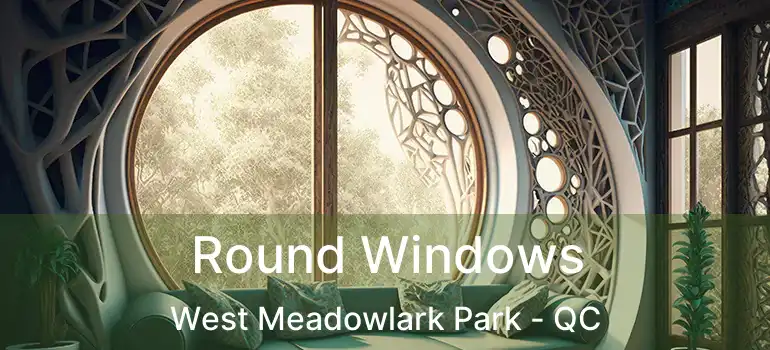  Round Windows West Meadowlark Park - QC