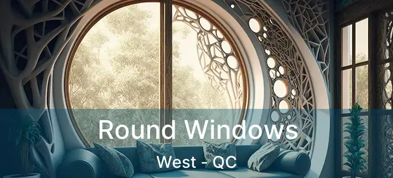  Round Windows West - QC