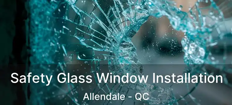  Safety Glass Window Installation Allendale - QC
