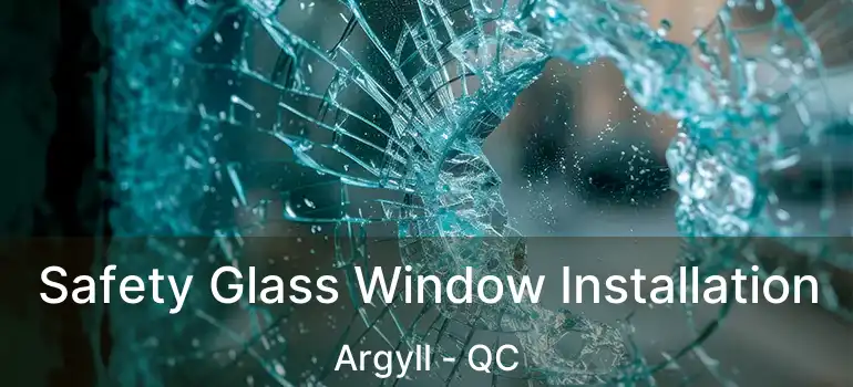  Safety Glass Window Installation Argyll - QC