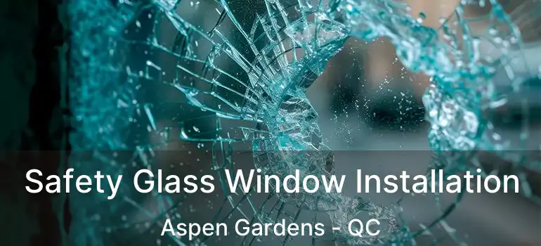  Safety Glass Window Installation Aspen Gardens - QC