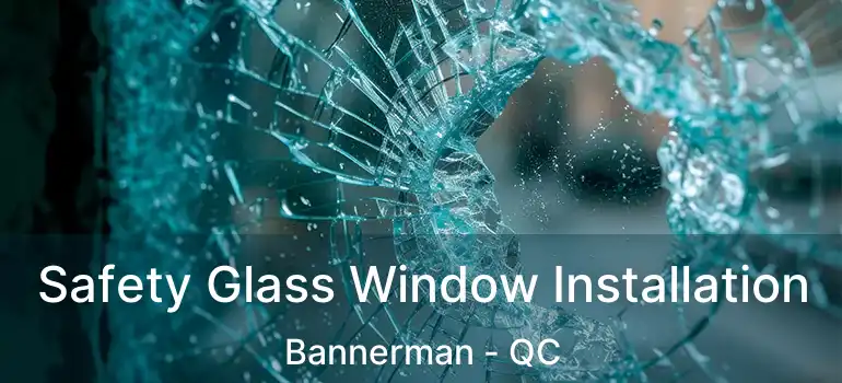  Safety Glass Window Installation Bannerman - QC