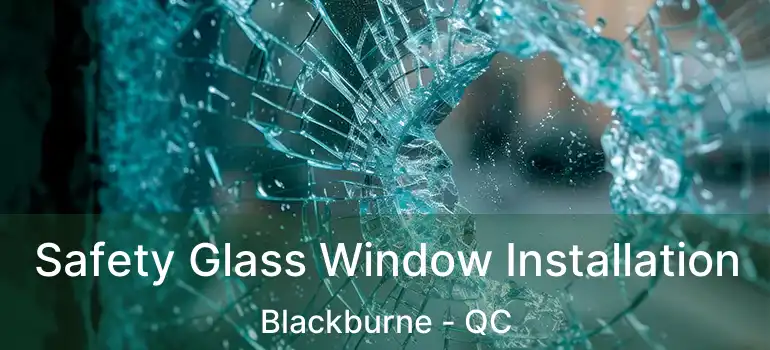  Safety Glass Window Installation Blackburne - QC
