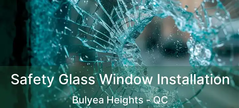  Safety Glass Window Installation Bulyea Heights - QC